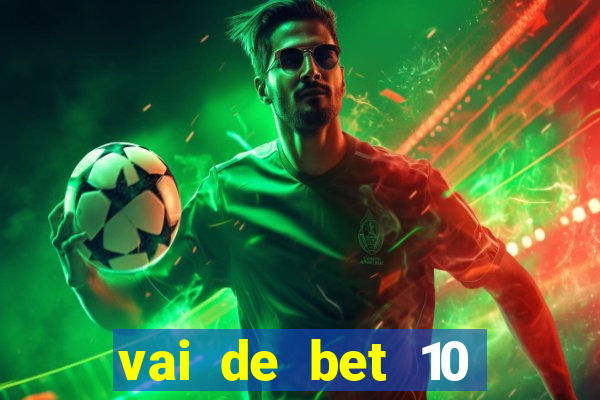 vai de bet 10 reais no cadastro